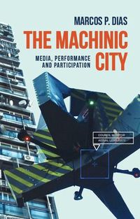 Cover image for The Machinic City: Media, Performance and Participation