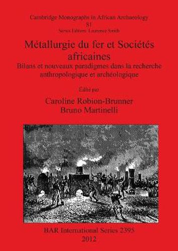 Cover image for Metallurgie du fer et Societes africaines: Bilans et nouveaux paradigmes dans la recherche anthropologique et archeologique