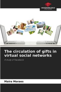 Cover image for The circulation of gifts in virtual social networks