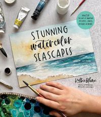 Cover image for Stunning Watercolor Seascapes: Master the Art of Painting Oceans, Rivers, Lakes and More
