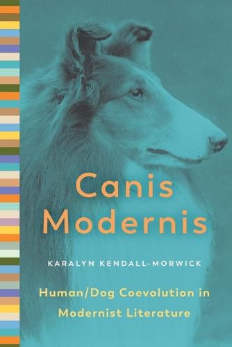 Cover image for Canis Modernis: Human/Dog Coevolution in Modernist Literature