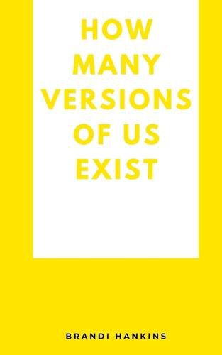 Cover image for How Many Versions Of Us Exist.