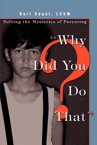 Cover image for Why Did You Do That?: Solving the Mysteries of Parenting