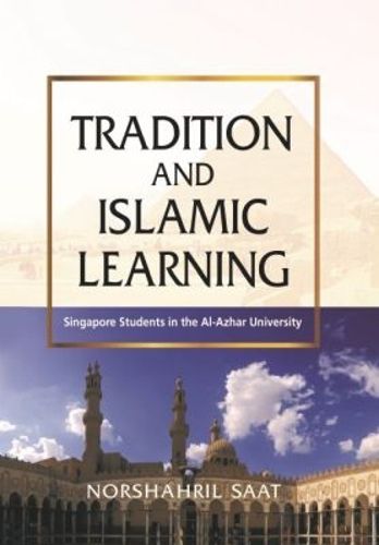 Cover image for Tradition and Islamic Learning: Singapore Students in the Al-Azhar University