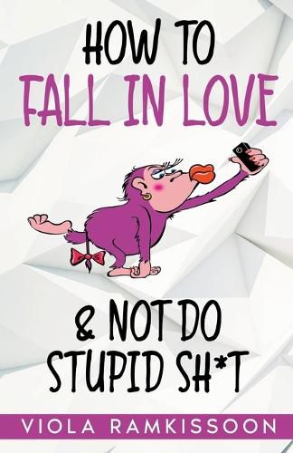 Cover image for How to Fall in Love & Not Do Stupid Sh*t