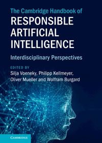 Cover image for The Cambridge Handbook of Responsible Artificial Intelligence: Interdisciplinary Perspectives