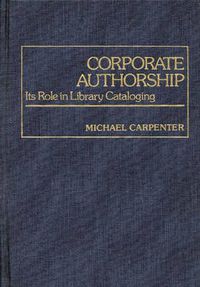 Cover image for Corporate Authorship: Its Role in Library Cataloging