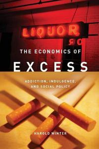 Cover image for The Economics of Excess: Addiction, Indulgence, and Social Policy