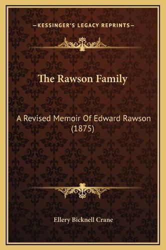 The Rawson Family: A Revised Memoir of Edward Rawson (1875)