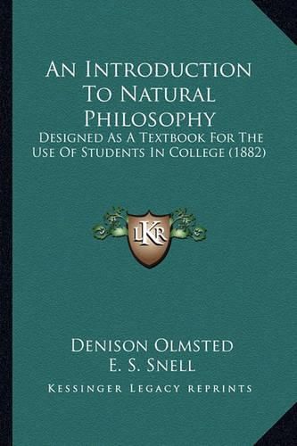 An Introduction to Natural Philosophy: Designed as a Textbook for the Use of Students in College (1882)