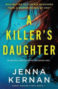 Cover image for A Killer's Daughter: An absolutely addictive mystery and suspense novel