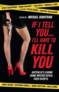 Cover image for If I Tell You I'll Have to Kill You: Australia's top crime writers reveal their secrets