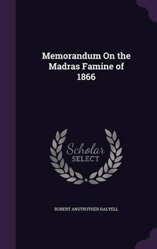 Cover image for Memorandum on the Madras Famine of 1866