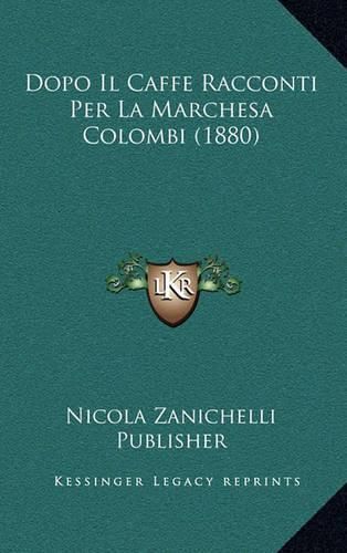 Cover image for Dopo Il Caffe Racconti Per La Marchesa Colombi (1880)