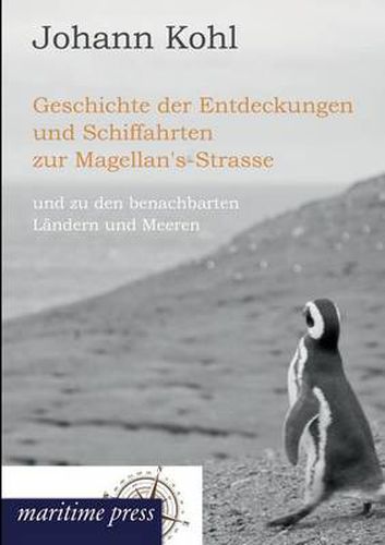 Cover image for Geschichte Der Entdeckungen Und Schiffahrten Zur Magellan's-Strasse