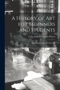 Cover image for A History of Art for Beginners and Students