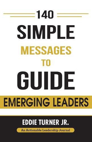 Cover image for 140 Simple Messages To Guide Emerging Leaders: 140 Actionable Leadership Messages for Emerging Leaders and Leaders in Transition