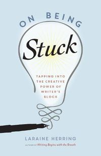 Cover image for On Being Stuck: Tapping Into the Creative Power of Writer's Block