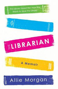 Cover image for The Librarian: The Library Saved Her. Now She Wants To Save The Library