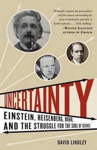 Cover image for Uncertainty: Einstein, Heisenberg, Bohr, and the Struggle for the Soul of Science