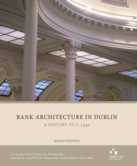 Cover image for Bank Architecture in Dublin: A History to C. 1940