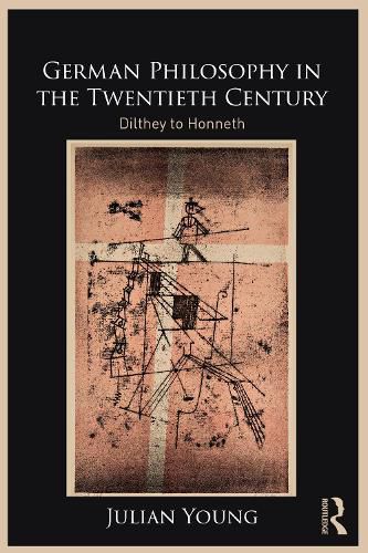 German Philosophy in the Twentieth Century: Dilthey to Honneth