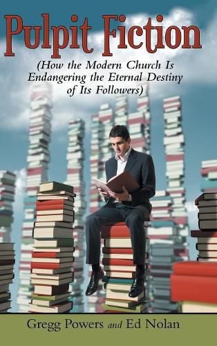 Cover image for Pulpit Fiction: How the Modern Church Is Endangering the Eternal Destiny of Its Followers