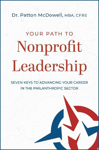 Cover image for Your Path to Nonprofit Leadership: Seven Keys to Advancing Your Career in the Philanthropic Sector