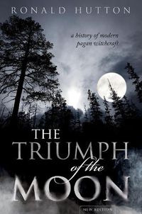 Cover image for The Triumph of the Moon: A History of Modern Pagan Witchcraft