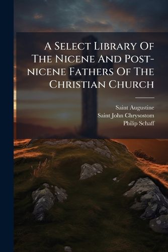 Cover image for A Select Library of the Nicene and Post-Nicene Fathers of the Christian Church: St. Chrysostom: Homilies on the Gospel of St. Matthew