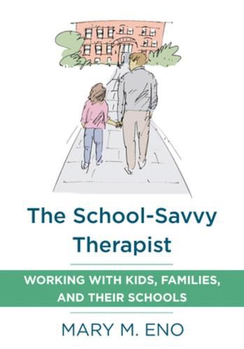 Cover image for The School-Savvy Therapist: Working with Kids, Families and their Schools