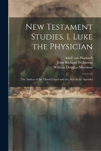 New Testament Studies. I. Luke the Physician