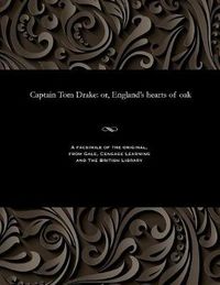 Cover image for Captain Tom Drake: Or, England's Hearts of Oak