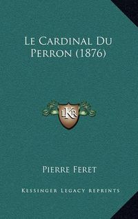 Cover image for Le Cardinal Du Perron (1876)