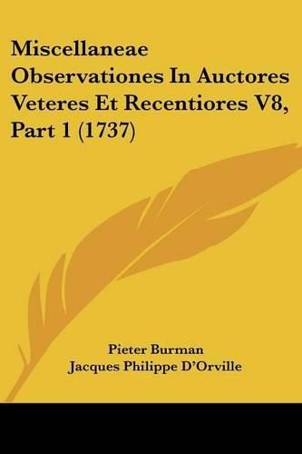 Miscellaneae Observationes in Auctores Veteres Et Recentiores V8, Part 1 (1737)