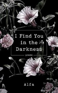Cover image for I Find You in the Darkness: Poems