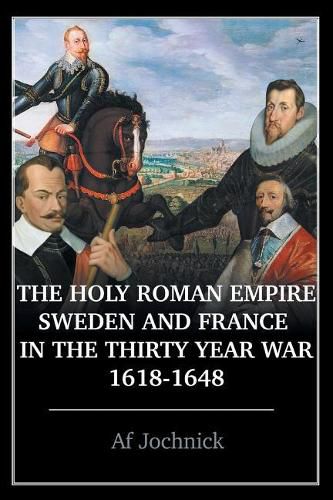 Cover image for The Holy Roman Empire, Sweden, and France in the Thirty Year War, 1618-1648