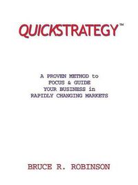Cover image for Quickstrategy: A Proven Method to Focus & Guide Your Business in Rapidly Changing Markets