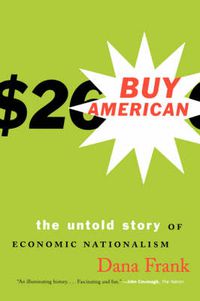 Cover image for Buy American: The Untold Story of Economic Nationalism