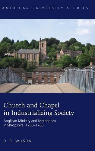 Cover image for Church and Chapel in Industrializing Society: Anglican Ministry and Methodism in Shropshire, 1760-1785