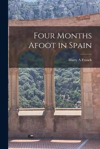 Cover image for Four Months Afoot in Spain