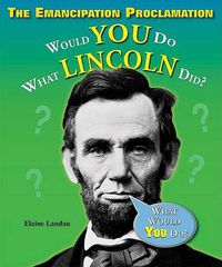 Cover image for The Emancipation Proclamation: Would You Do What Lincoln Did?