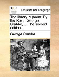 Cover image for The Library. a Poem. by the Revd. George Crabbe, ... the Second Edition.
