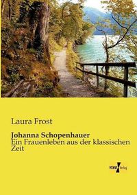 Cover image for Johanna Schopenhauer: Ein Frauenleben aus der klassischen Zeit