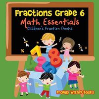 Cover image for Fractions Grade 6 Math Essentials: Children's Fraction Books