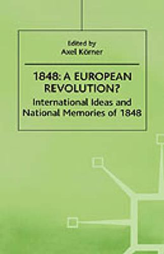 1848-A European Revolution?: International Ideas and National Memories of 1848