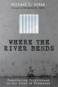 Cover image for Where the River Bends: Considering Forgiveness in the Lives of Prisoners