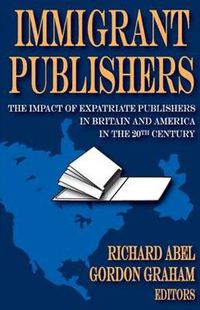 Cover image for Immigrant Publishers: The Impact of Expatriate Publishers in Britain and America in the 20th Century