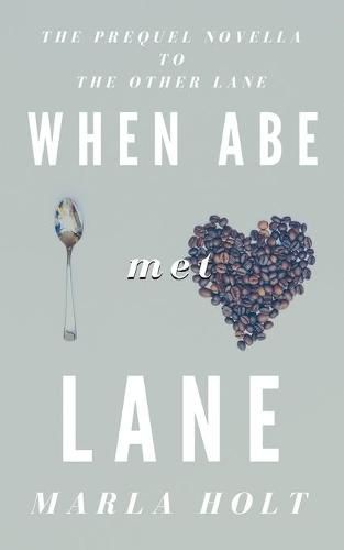 Cover image for When Abe Met Lane: The Prequel Novella to The Other Lane