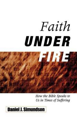 Cover image for Faith Under Fire: How the Bible Speaks to Us in Times of Suffering